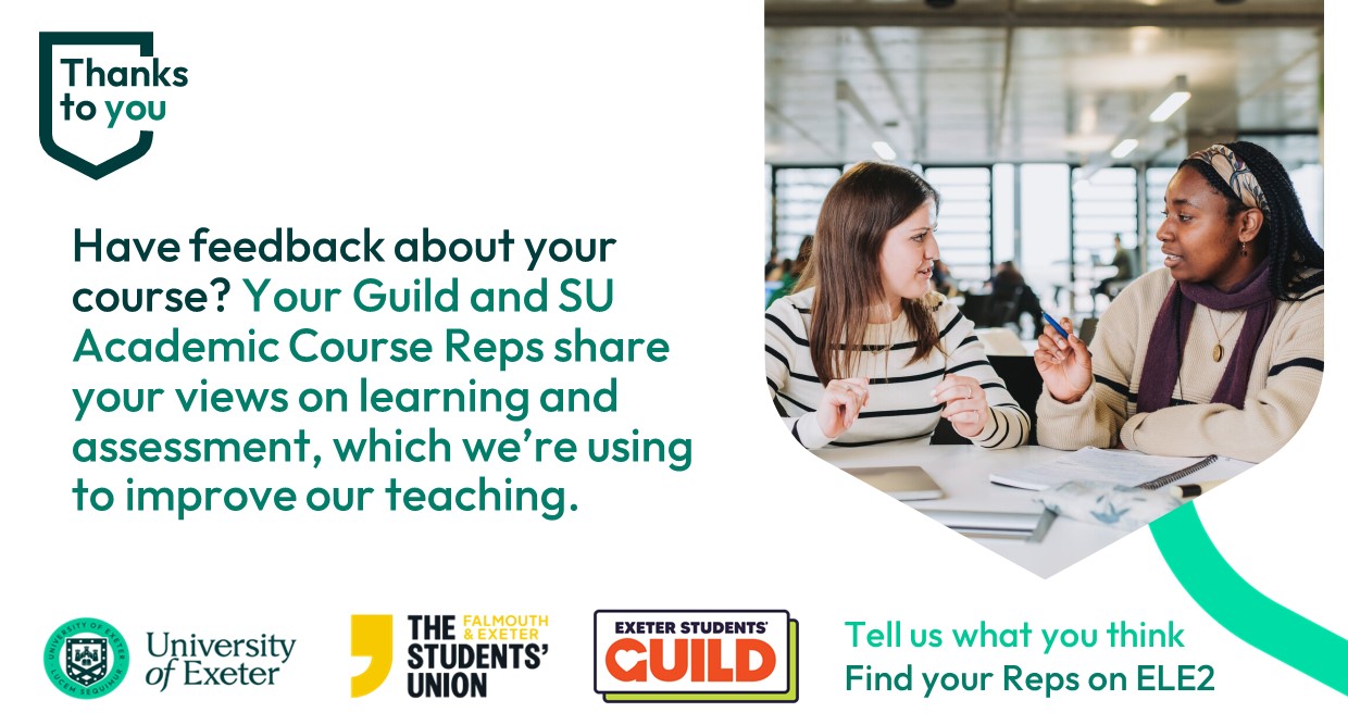 Have feedback about your course? Your Guild and SU academic course reps share your views on learning and assessment which we're using to improve our teaching.