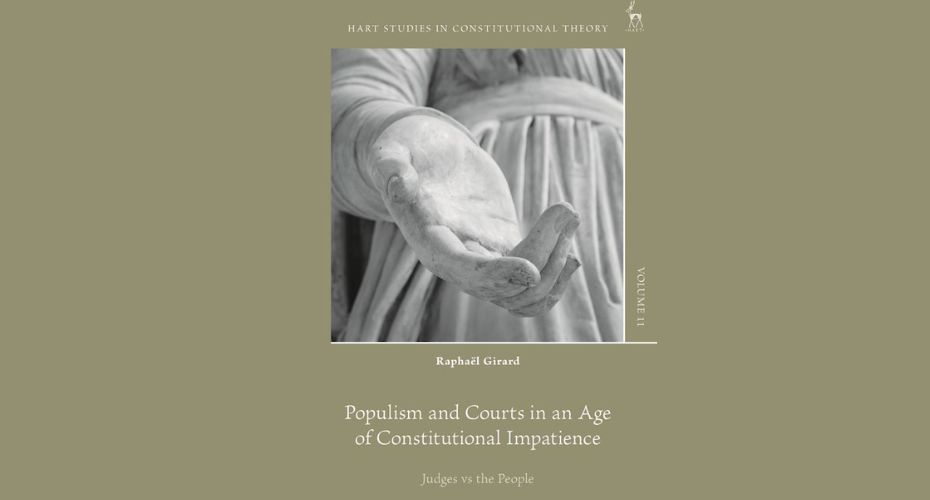 a cover of a book featuring an outstretched hand from a stone statue. The figure is dressed in a draping robe. The wording says Hart studies in constitutional Theory. Ther is a hart logo. Volume 11. Raphael Girard. populism and courts in an age of Constitutional impatience. Judges Vs the poor people.