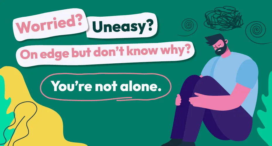 Worried? Uneasy? On edge but don't know why? You're not alone.