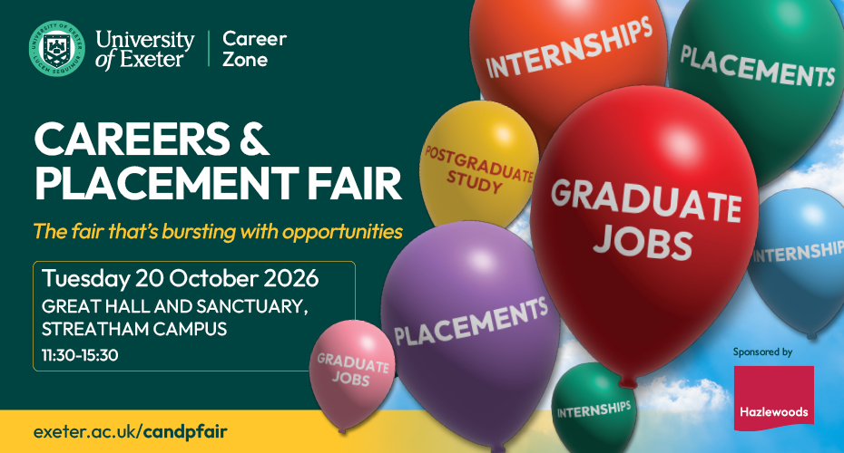 Promotional poster for the University of Exeter Careers and Placement Fair 2026. The event takes place on Tuesday 20 October from 11:30 to 15:30 in the Great Hall and Sanctuary, Streatham Campus. The design features colourful balloons labelled Graduate Jobs, Internships, Placements, and Postgraduate Study. Sponsored by Hazlewoods.